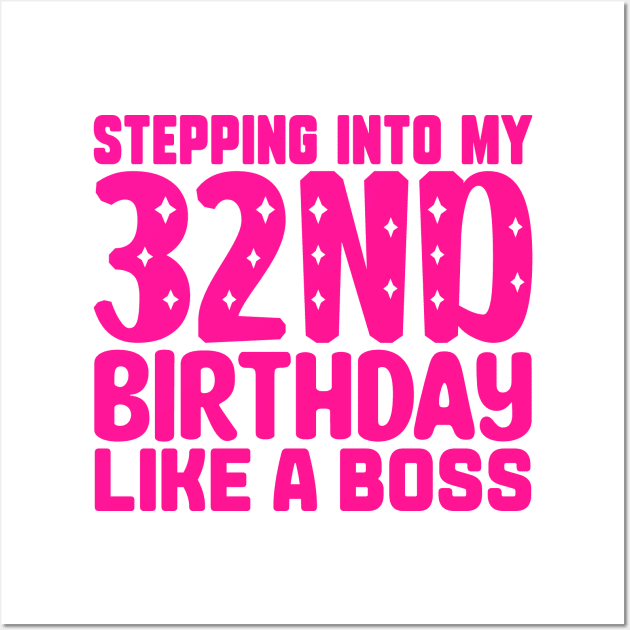 Stepping Into My 32nd Birthday Like A Boss Wall Art by colorsplash